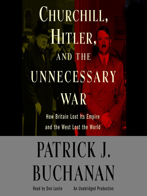 Title details for Churchill, Hitler and "The Unnecessary War" by Patrick J. Buchanan - Available